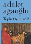 Toplu Oyunlar-2 / Adalet Ağaoğlu (Karton Kapak)