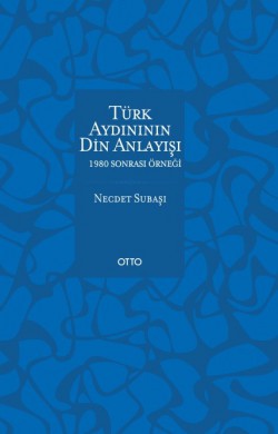 Türk Aydınının Din Anlayışı  1980 Sonrası Örneği