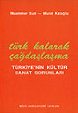 Türk Kalarak Çağdaşlaşma Türkiye'nin Kültür Sanat 