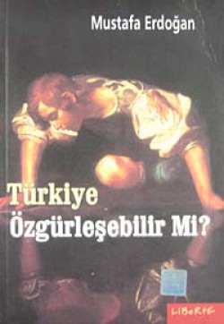 Türkiye Özgürleşebilir mi?