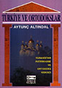 Türkiye ve Ortodokslar /Yunanistan-Patrikhane ve O