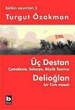 Üç Destan  Çanakkale Sakarya Büyük Taaruz Delioğlan Bir Türk Masalı / Bütün Oyunları 2