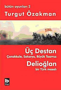 Üç Destan  Çanakkale Sakarya Büyük Taaruz Delioğla