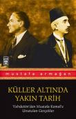 Vahdettin'den Mustafa Kemal'e Unutulan Gerçekler / Küller Altında Yakın Tarih 1