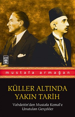 Vahdettin'den Mustafa Kemal'e Unutulan Gerçekler /