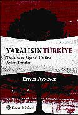 Yaralısın Türkiye / Toplum ve Siyaset Üstüne Aykır