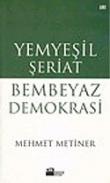 Yemyeşil Şeriat Bembeyaz Demokrasi