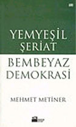 Yemyeşil Şeriat Bembeyaz Demokrasi