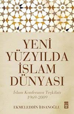 Yeni Yüzyılda İslam Dünyası  İslam Konferansı Teşk