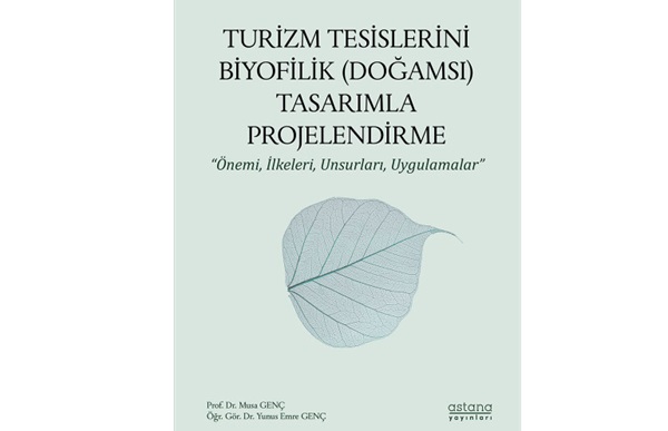 Yunus Emre GENÇ'in Turizm Tesislerini Biyofilik (Doğamsı) Tasarımla Projelendirme adlı kitabı çıktı