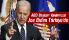 ABD Başkan Yardımcısı Joe Biden Türkiye'ye geldi.